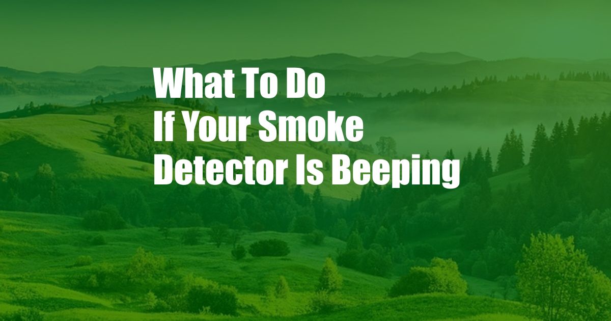 What To Do If Your Smoke Detector Is Beeping