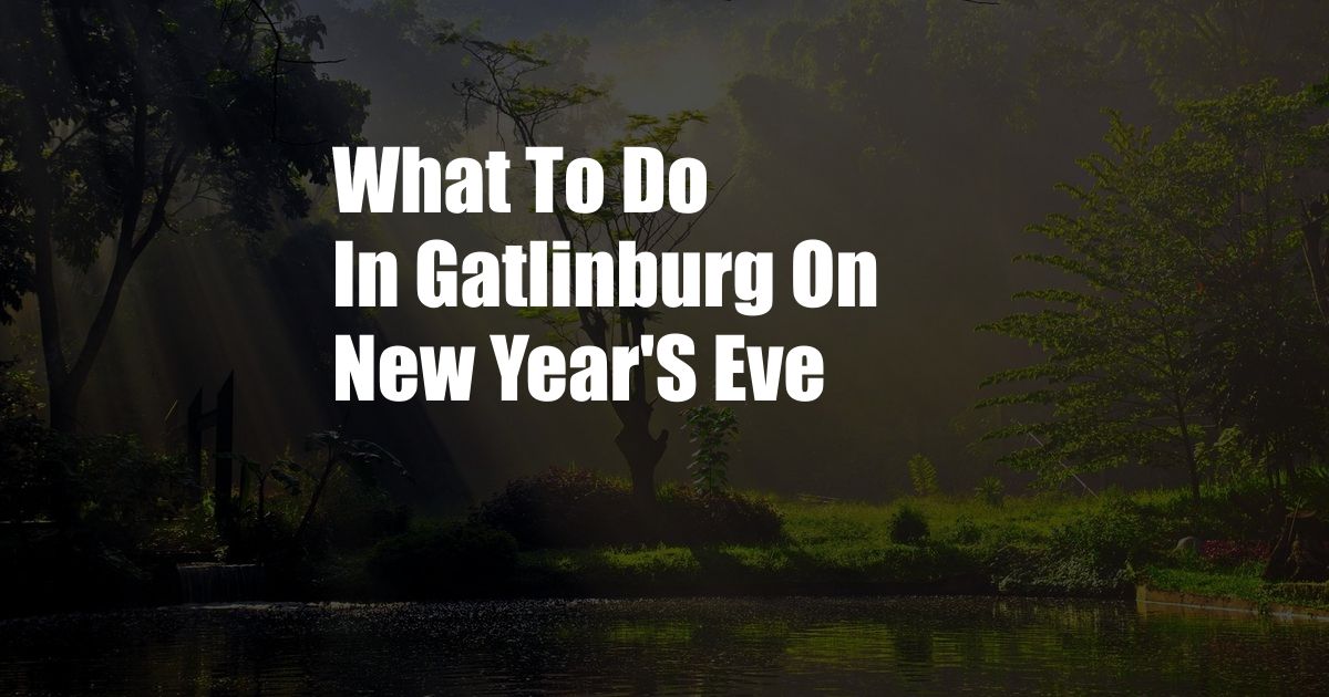 What To Do In Gatlinburg On New Year'S Eve