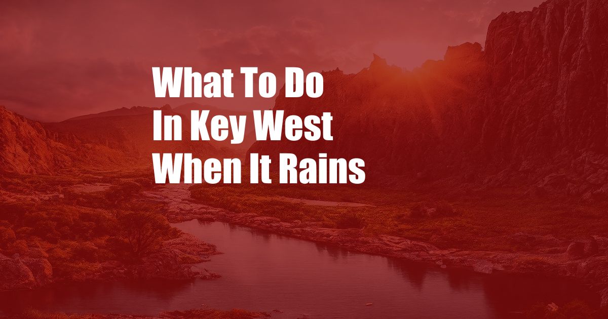 What To Do In Key West When It Rains