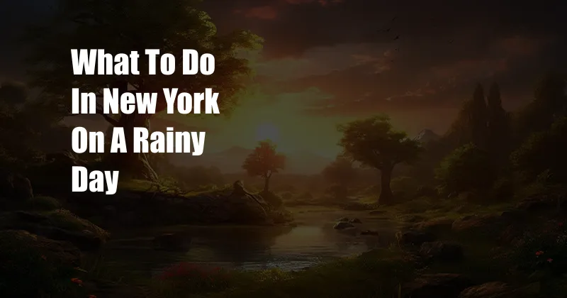 What To Do In New York On A Rainy Day