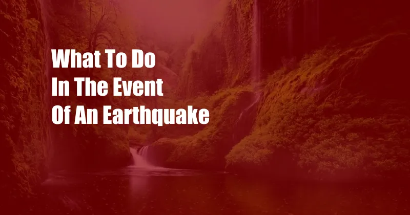 What To Do In The Event Of An Earthquake