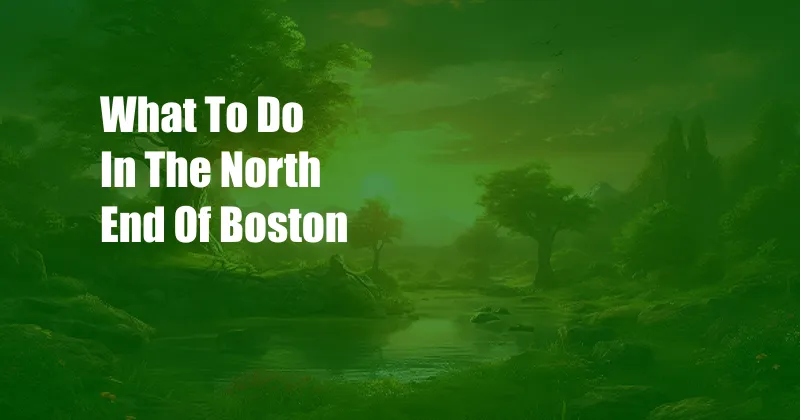 What To Do In The North End Of Boston