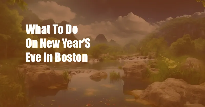 What To Do On New Year'S Eve In Boston