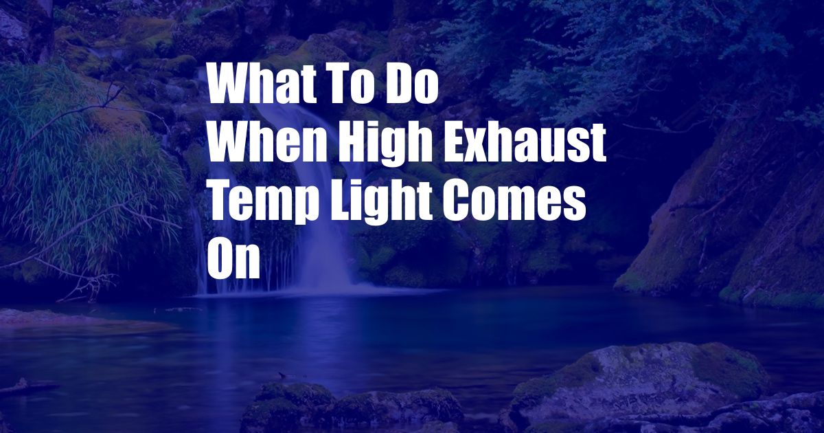 What To Do When High Exhaust Temp Light Comes On