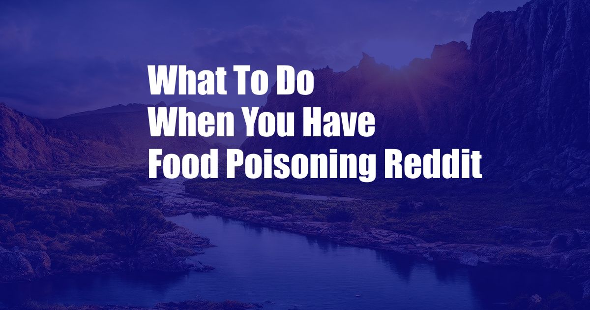 What To Do When You Have Food Poisoning Reddit