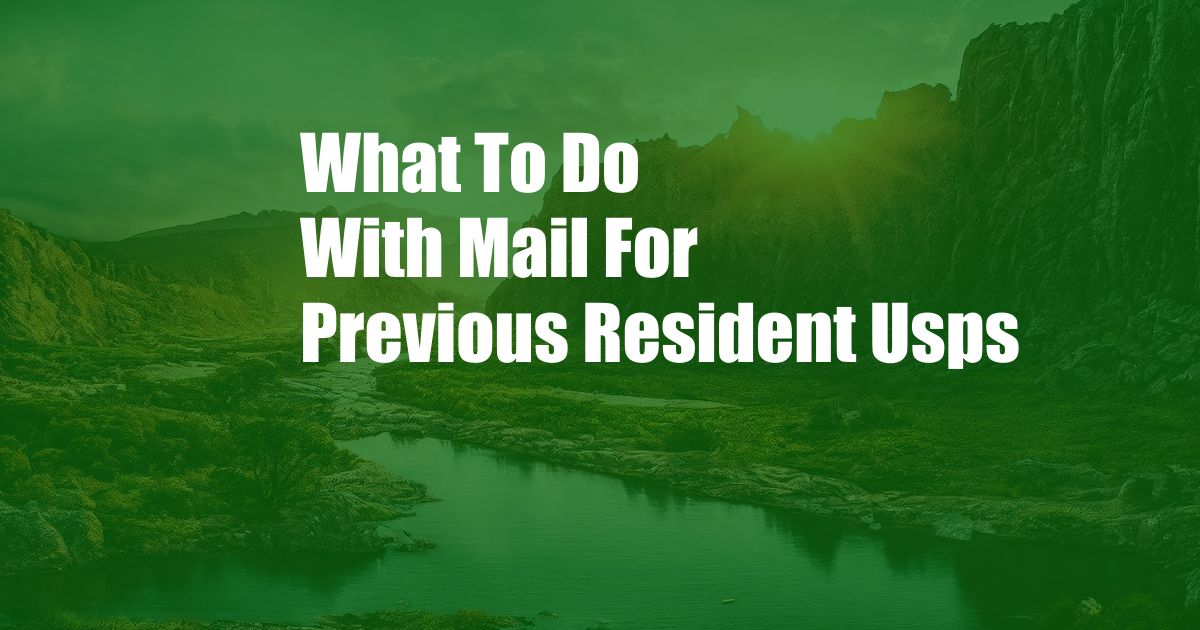 What To Do With Mail For Previous Resident Usps