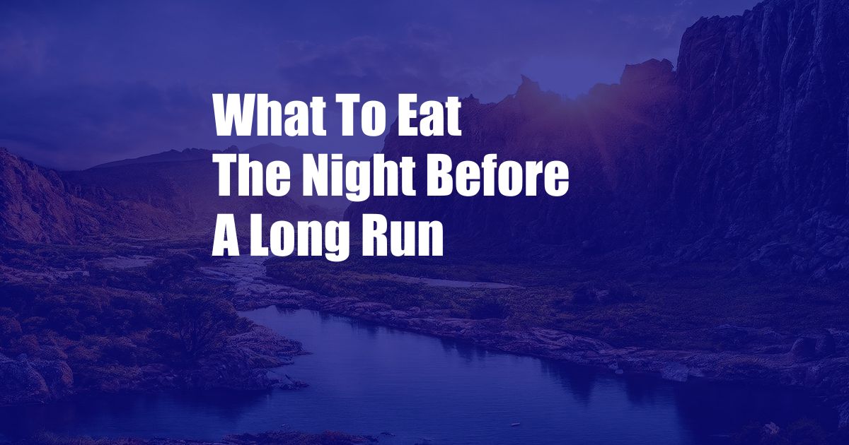 What To Eat The Night Before A Long Run