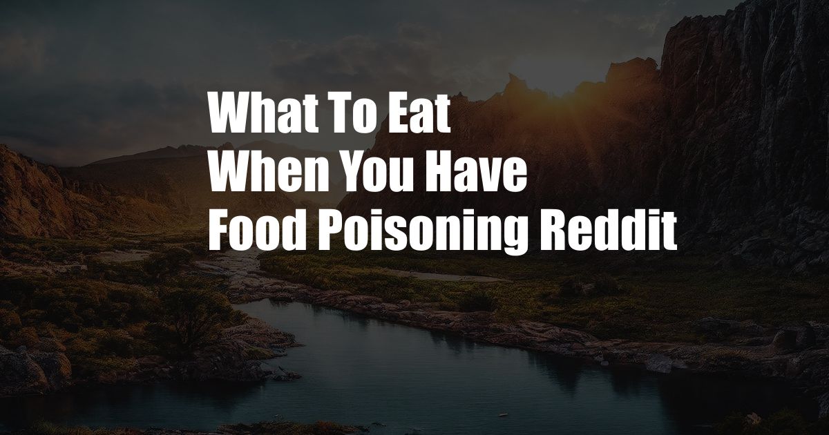 What To Eat When You Have Food Poisoning Reddit