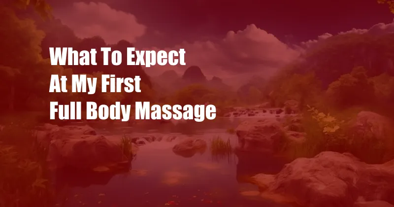 What To Expect At My First Full Body Massage