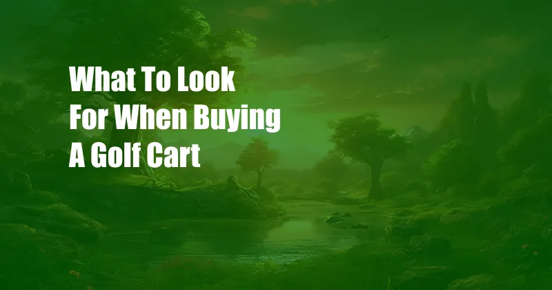 What To Look For When Buying A Golf Cart