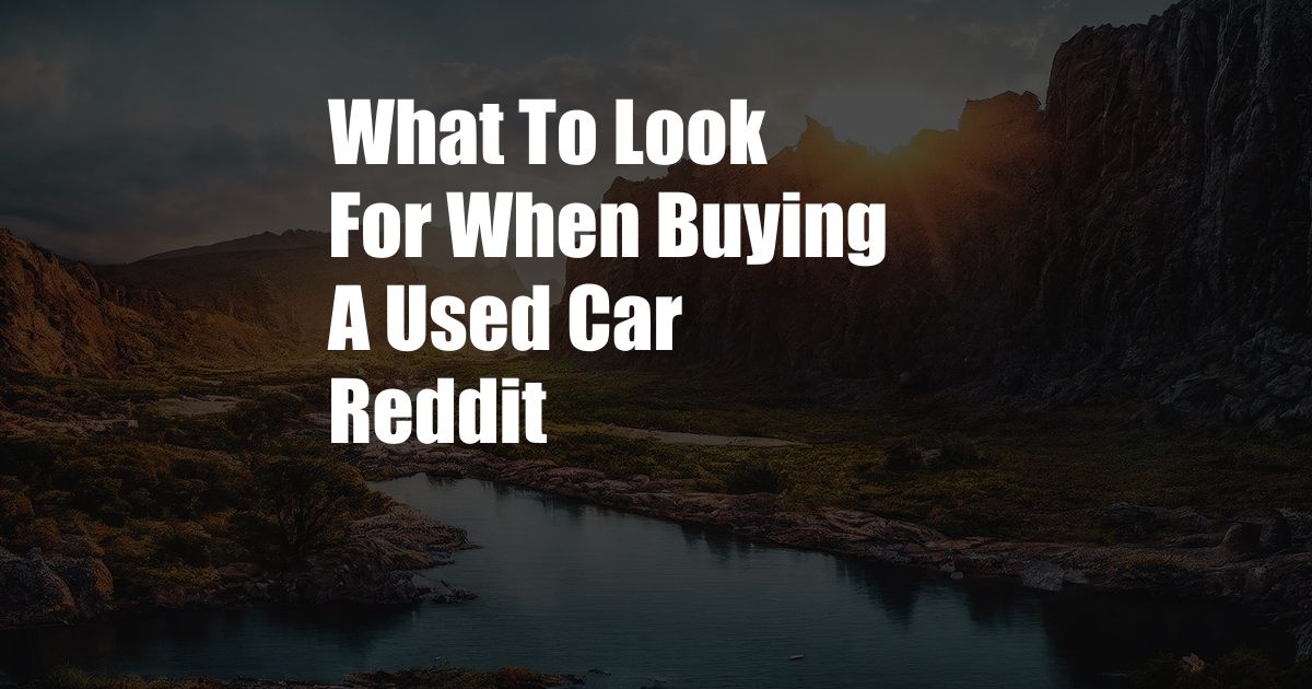 What To Look For When Buying A Used Car Reddit