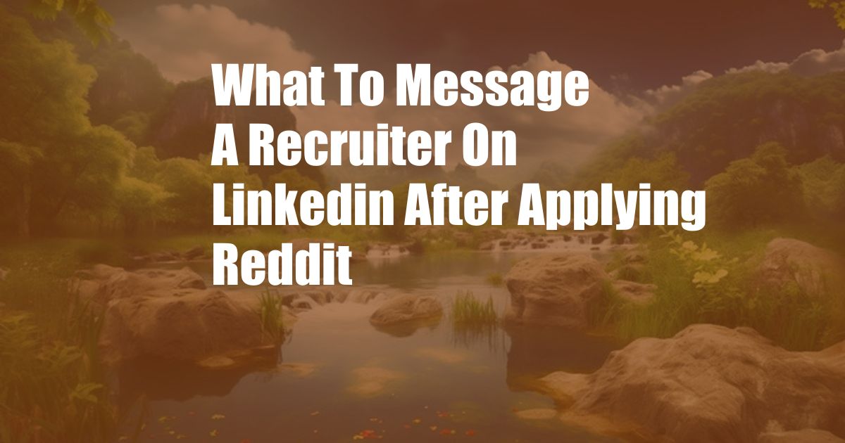 What To Message A Recruiter On Linkedin After Applying Reddit