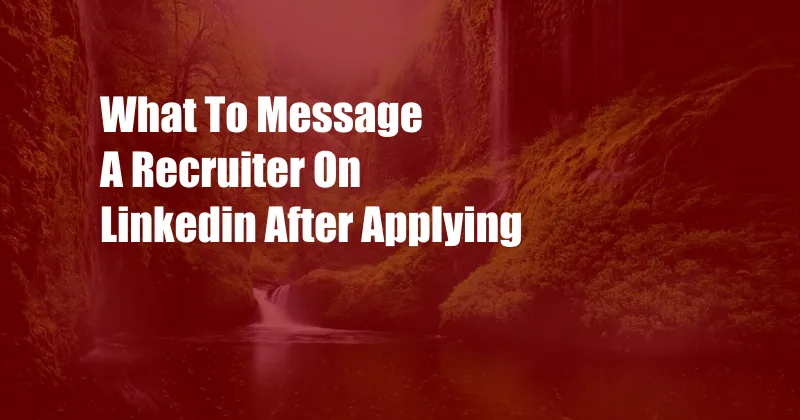 What To Message A Recruiter On Linkedin After Applying