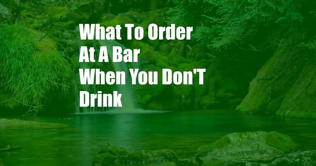 What To Order At A Bar When You Don'T Drink