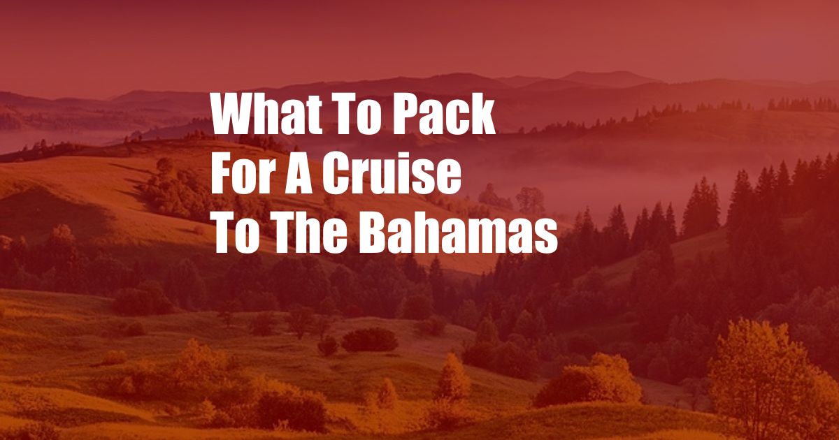 What To Pack For A Cruise To The Bahamas