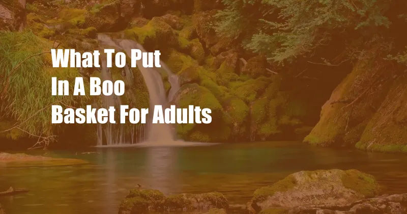 What To Put In A Boo Basket For Adults