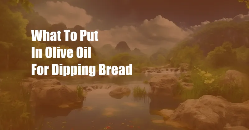 What To Put In Olive Oil For Dipping Bread