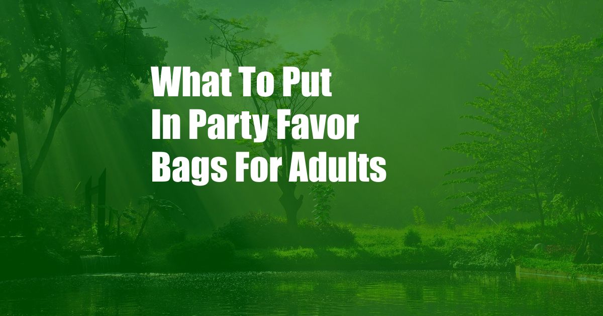 What To Put In Party Favor Bags For Adults