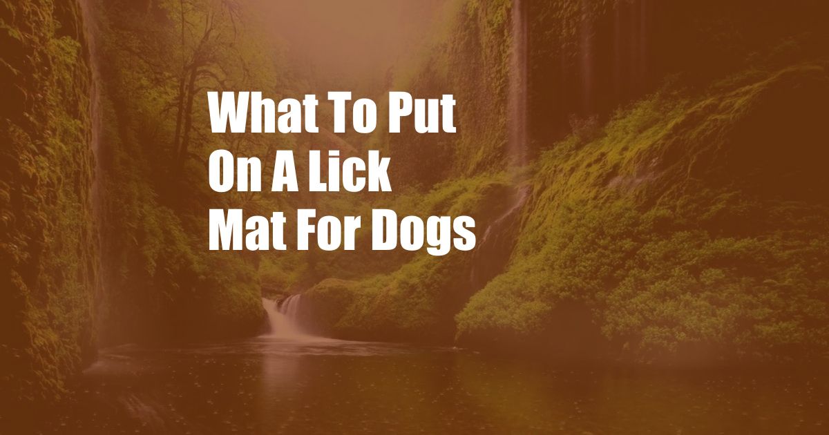 What To Put On A Lick Mat For Dogs