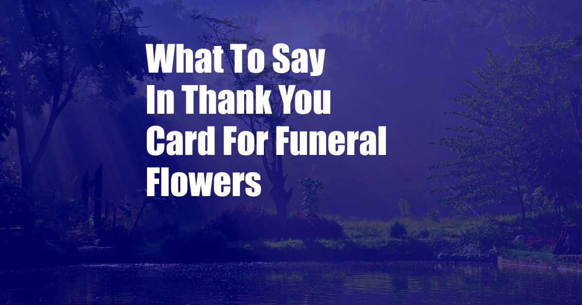 What To Say In Thank You Card For Funeral Flowers