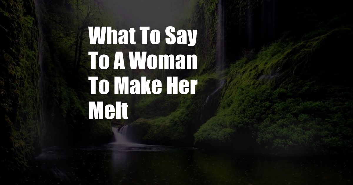 What To Say To A Woman To Make Her Melt
