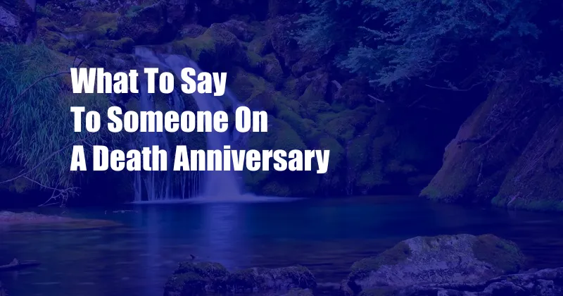 What To Say To Someone On A Death Anniversary