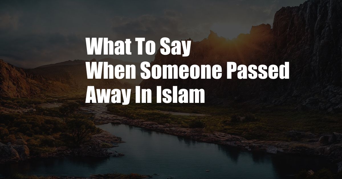 What To Say When Someone Passed Away In Islam