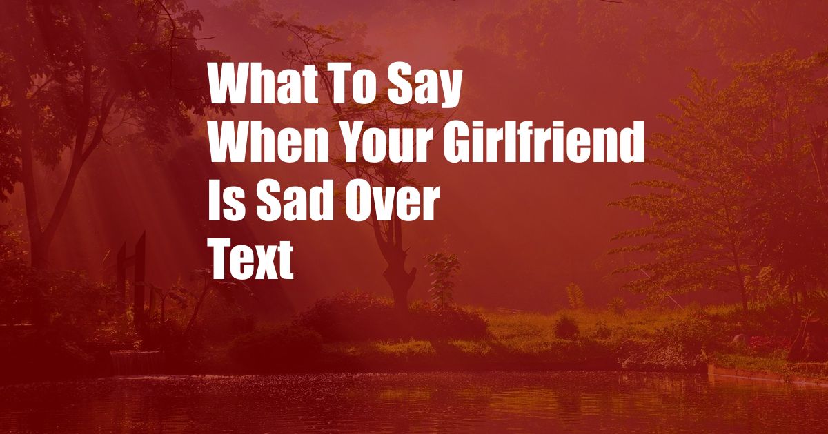 What To Say When Your Girlfriend Is Sad Over Text