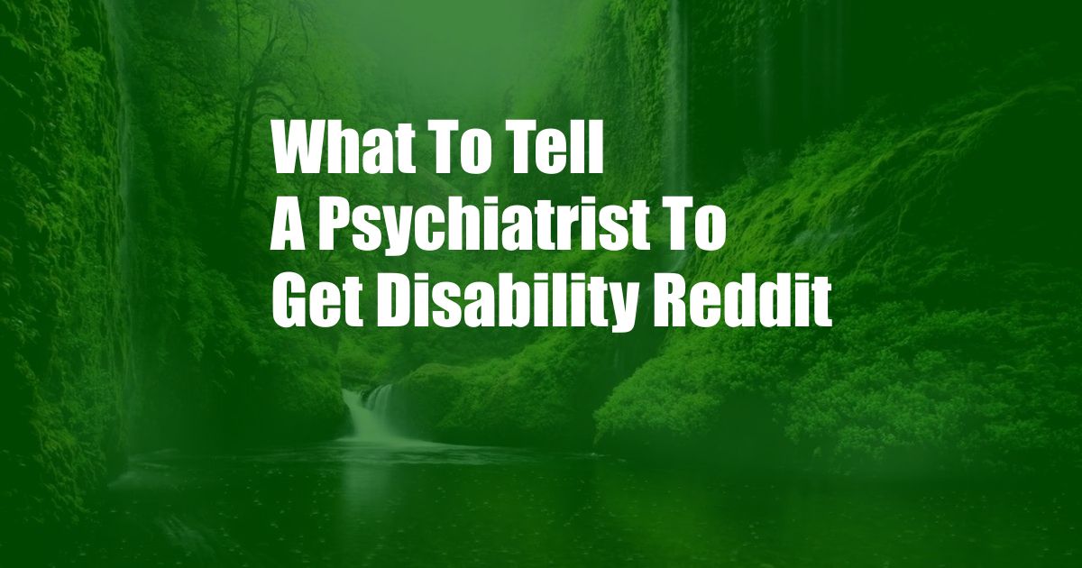 What To Tell A Psychiatrist To Get Disability Reddit