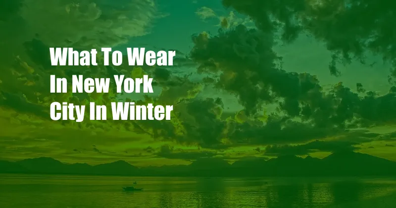 What To Wear In New York City In Winter