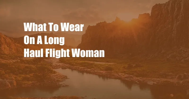 What To Wear On A Long Haul Flight Woman