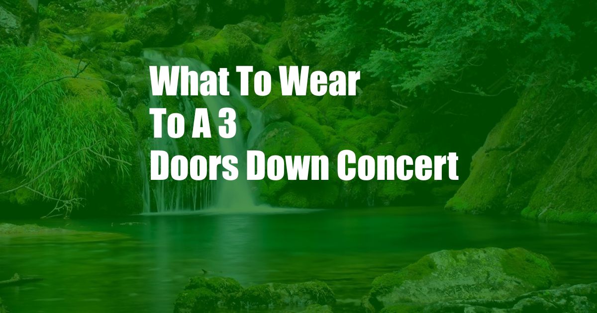 What To Wear To A 3 Doors Down Concert