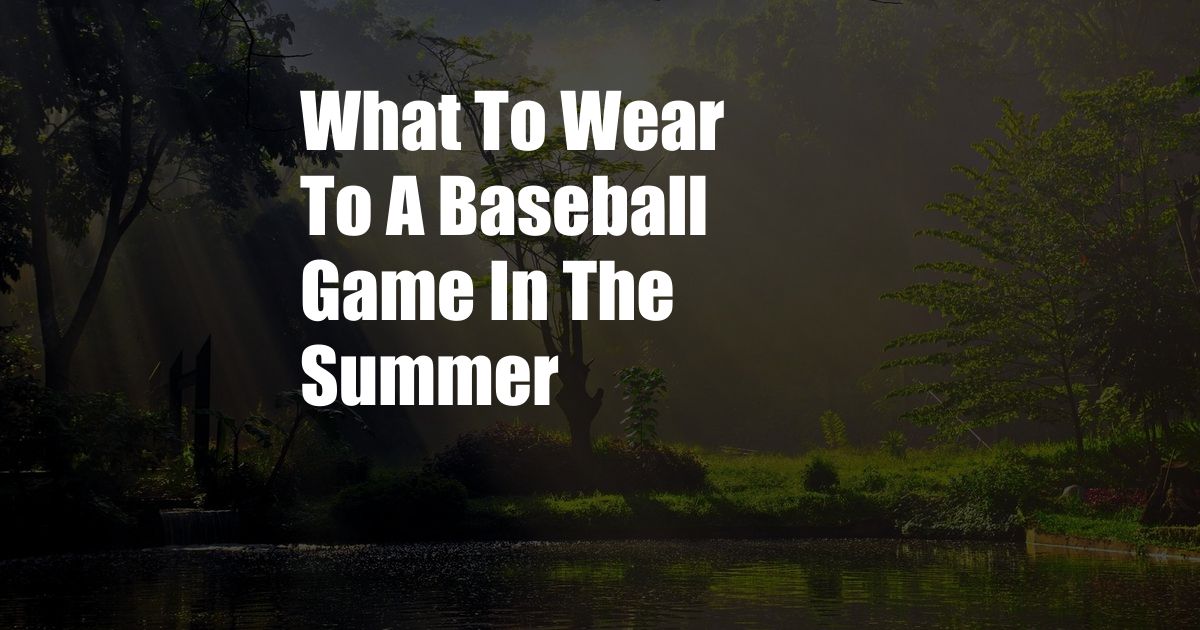 What To Wear To A Baseball Game In The Summer