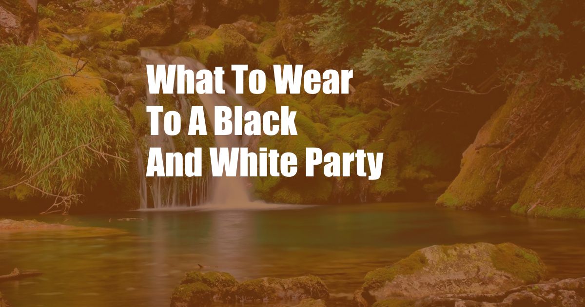 What To Wear To A Black And White Party