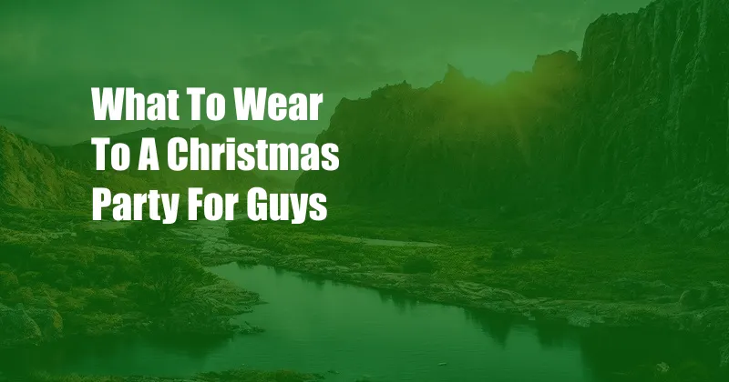 What To Wear To A Christmas Party For Guys