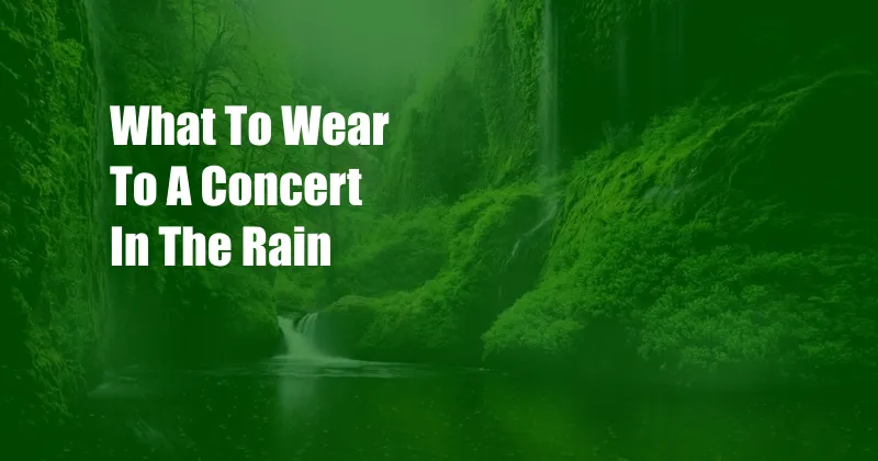 What To Wear To A Concert In The Rain