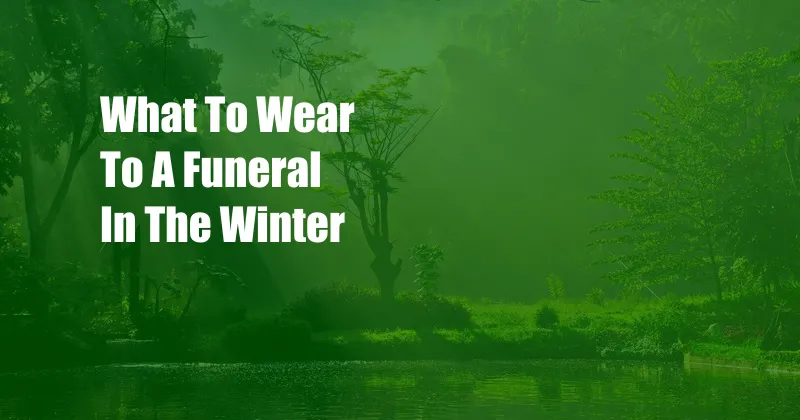 What To Wear To A Funeral In The Winter