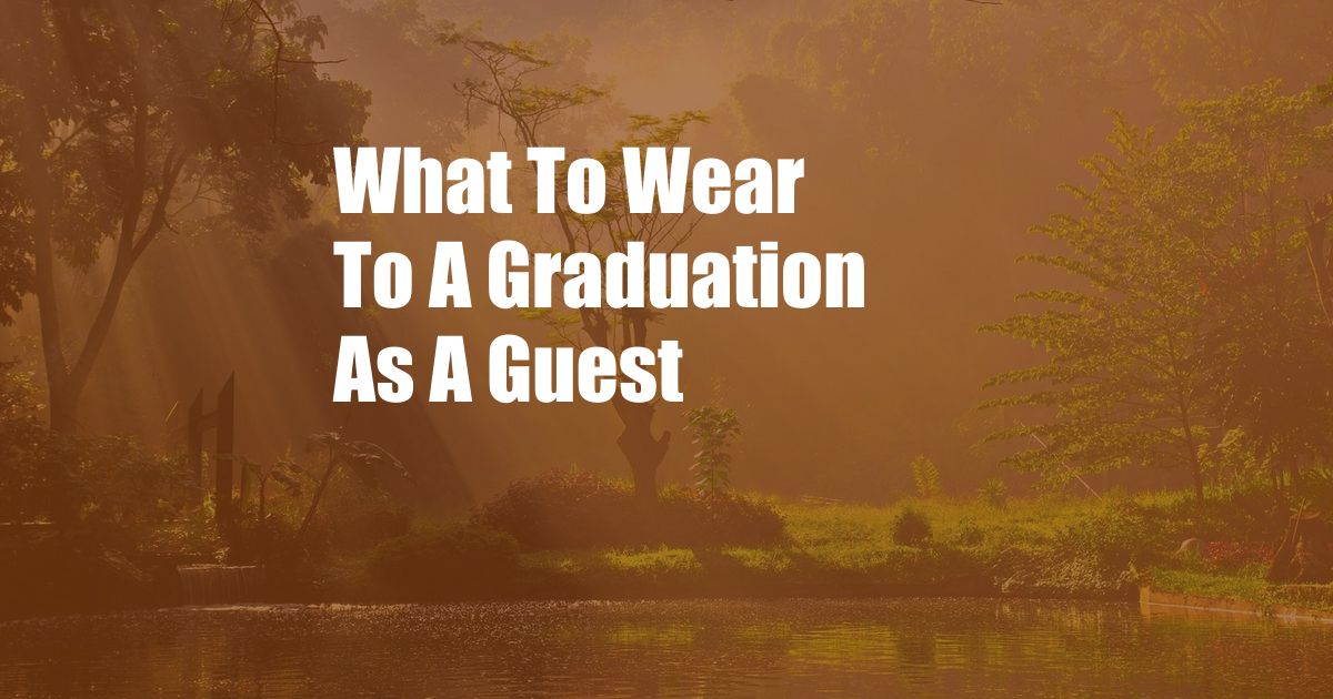 What To Wear To A Graduation As A Guest