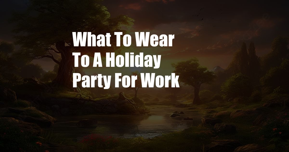 What To Wear To A Holiday Party For Work