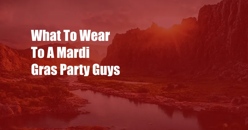 What To Wear To A Mardi Gras Party Guys