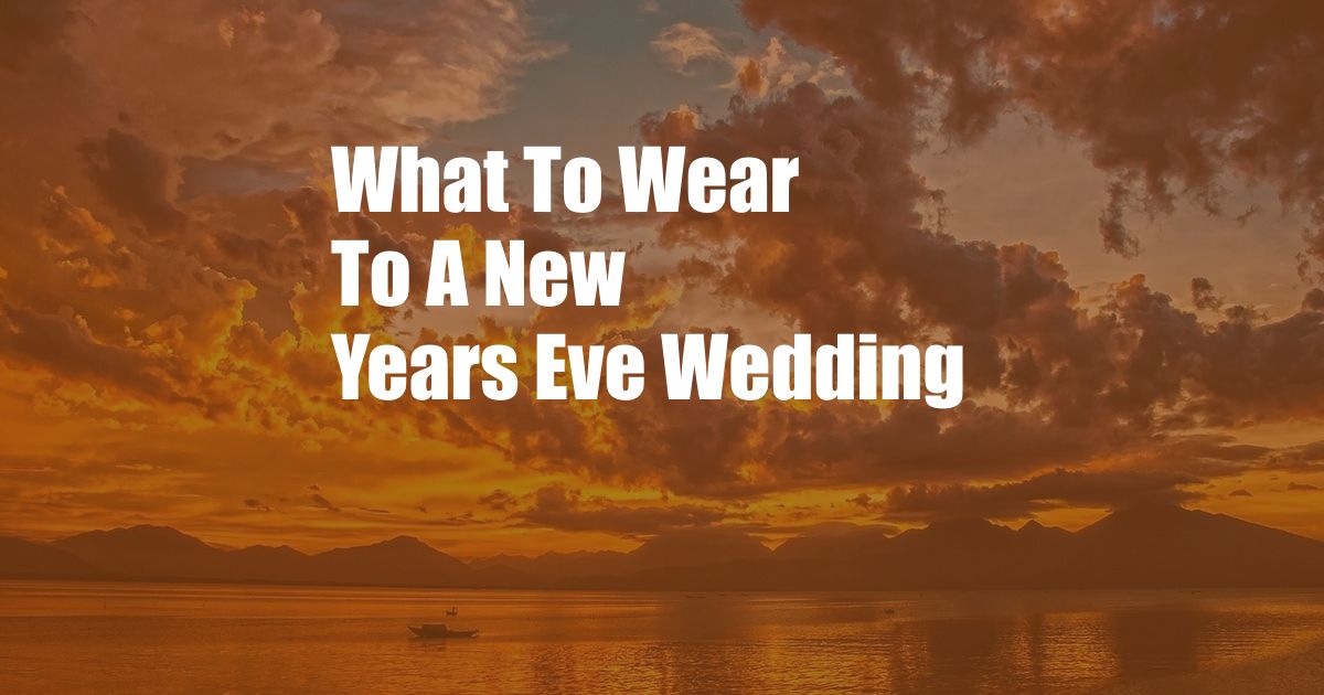 What To Wear To A New Years Eve Wedding