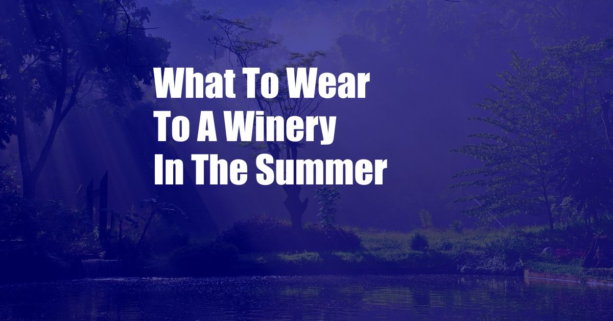 What To Wear To A Winery In The Summer