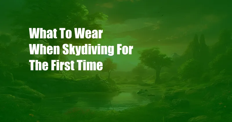 What To Wear When Skydiving For The First Time