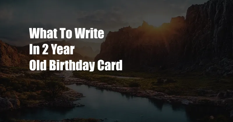 What To Write In 2 Year Old Birthday Card