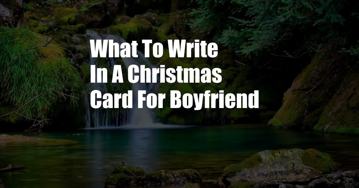 What To Write In A Christmas Card For Boyfriend