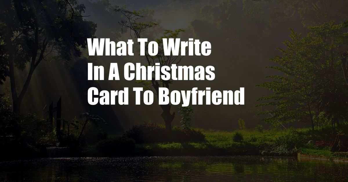 What To Write In A Christmas Card To Boyfriend