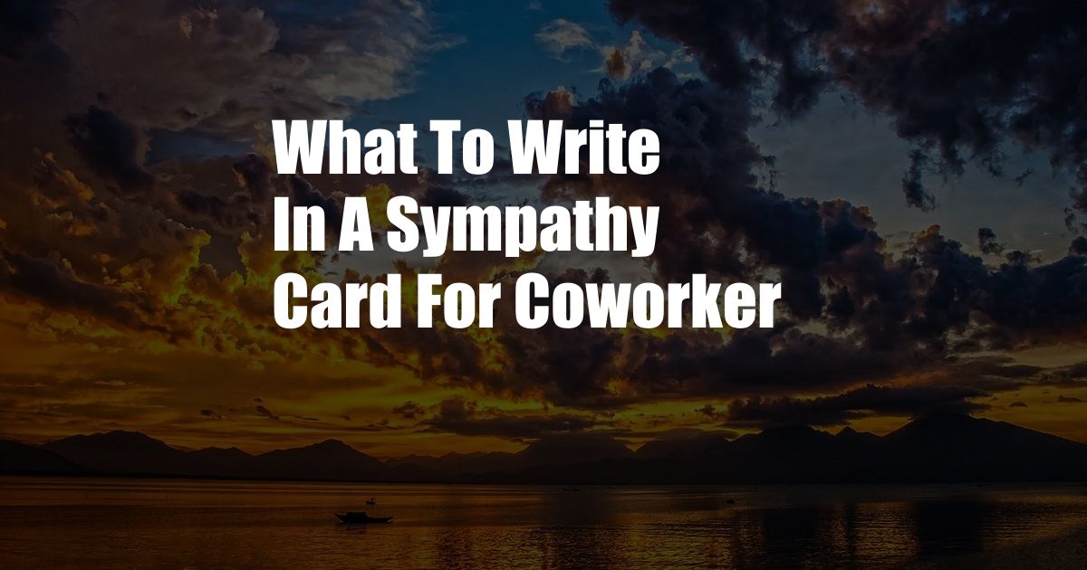 What To Write In A Sympathy Card For Coworker