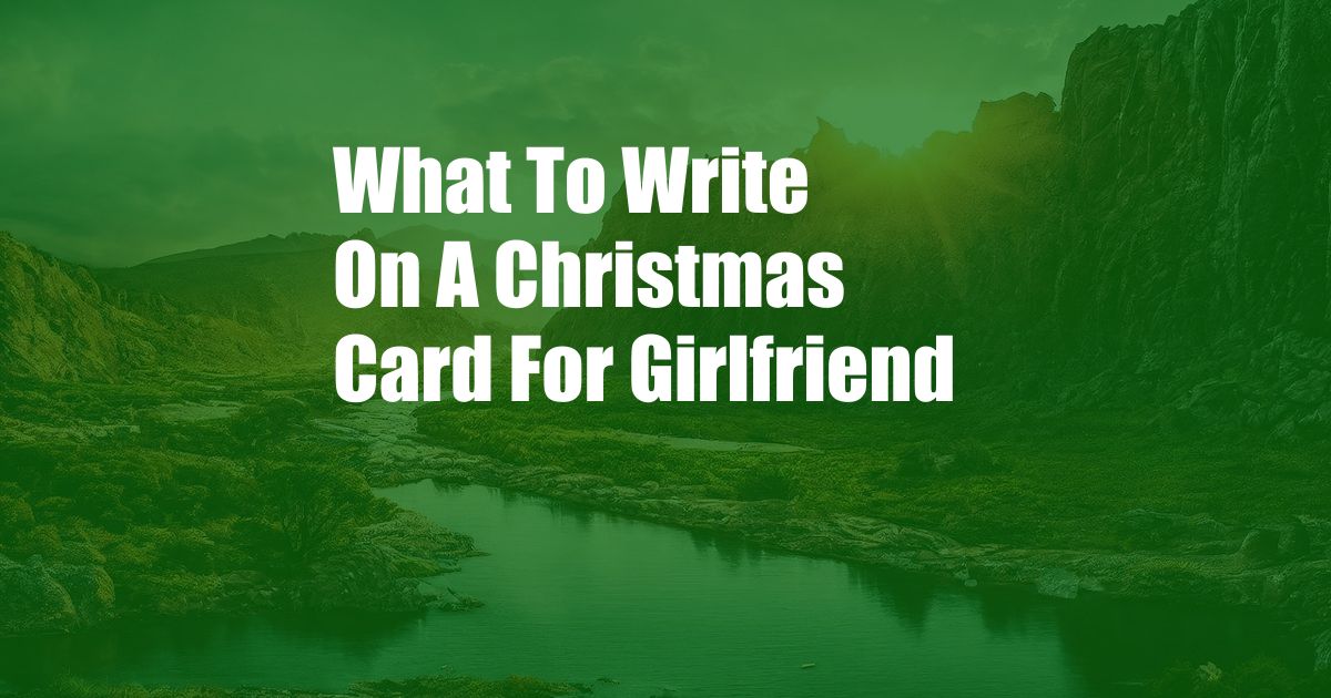 What To Write On A Christmas Card For Girlfriend