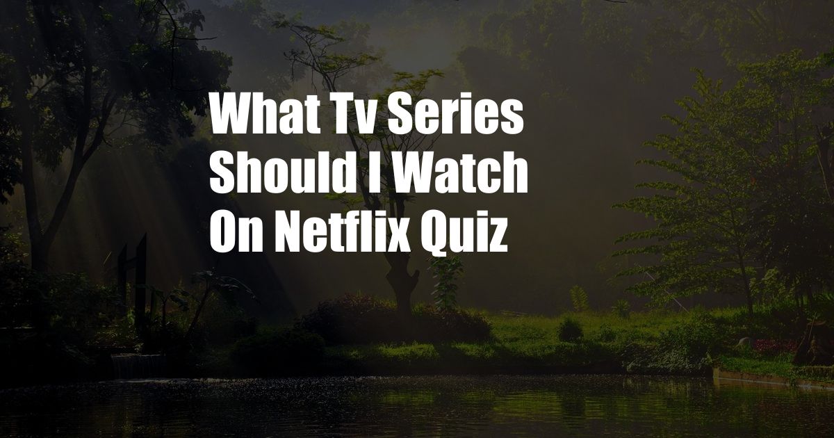 What Tv Series Should I Watch On Netflix Quiz