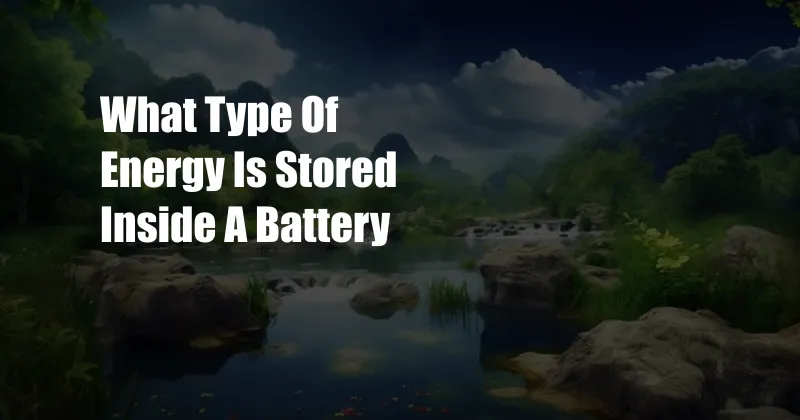 What Type Of Energy Is Stored Inside A Battery